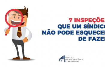 7 inspeções que um síndico não pode esquecer de fazer