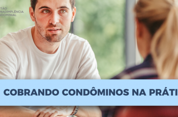 Cobrando Condôminos – realidade diferente do que imaginamos!