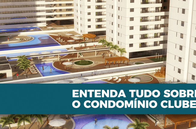 Entenda tudo sobre o Condomínio Clube